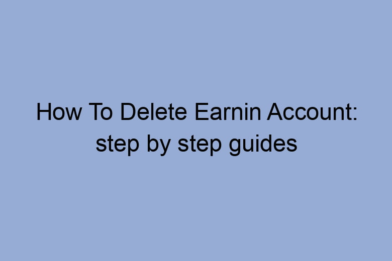 how to delete earnin account step by step guides 2660