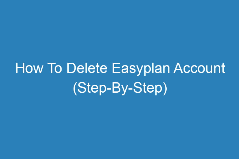 how to delete easyplan account step by step 14169