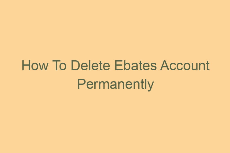 how to delete ebates account permanently 2820