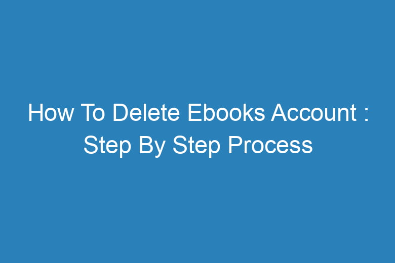 how to delete ebooks account step by step process 14173