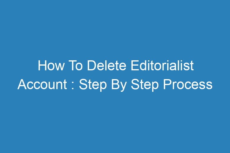 how to delete editorialist account step by step process 14178