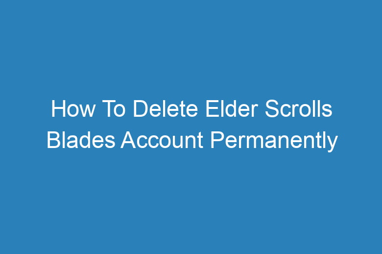 how to delete elder scrolls blades account permanently 14185