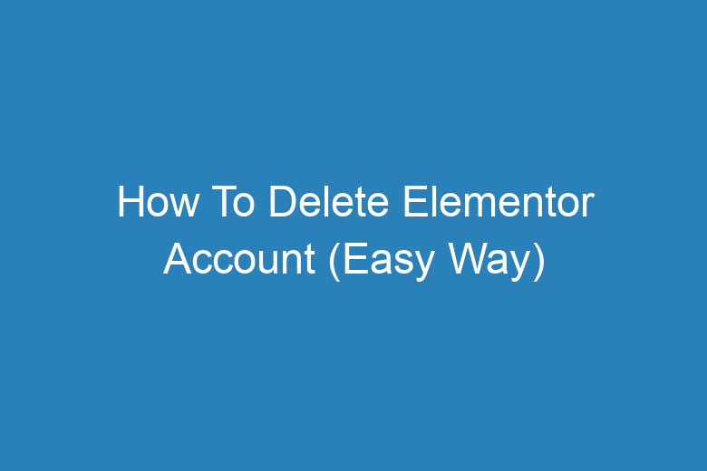 how to delete elementor account easy way 14192
