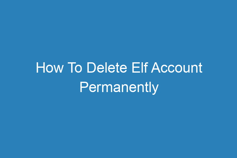 how to delete elf account permanently 14195