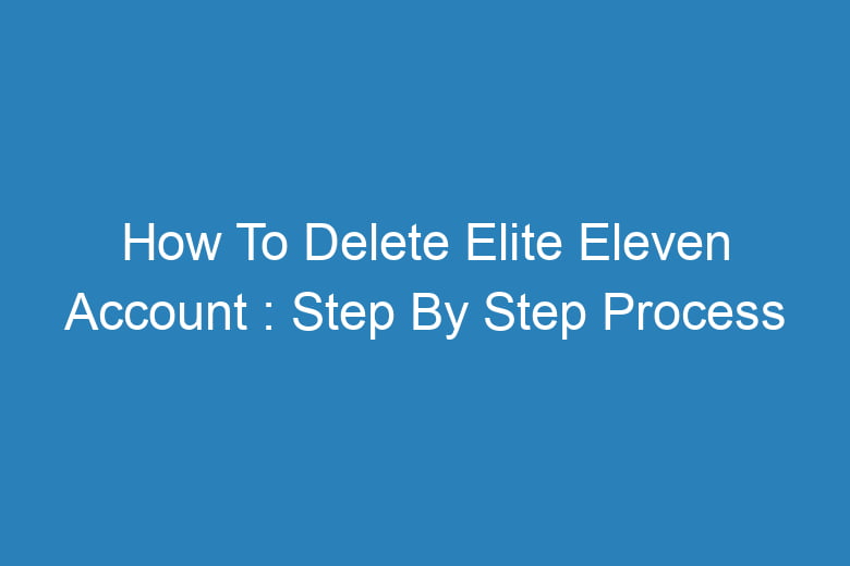 how to delete elite eleven account step by step process 14198