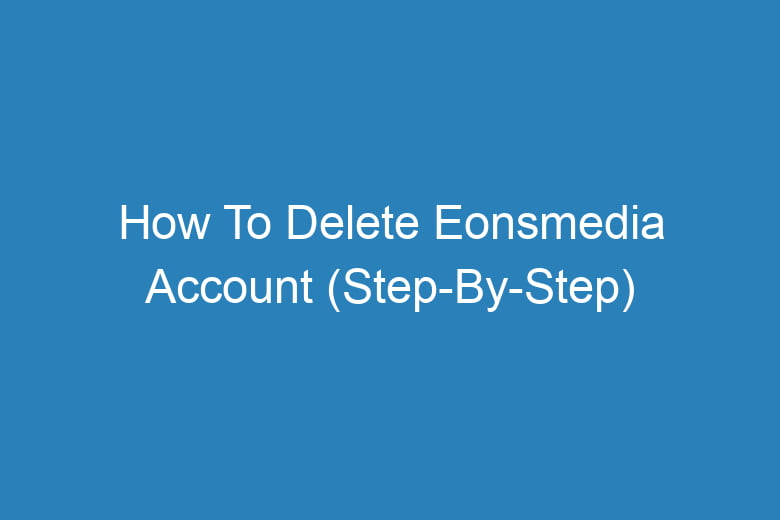 how to delete eonsmedia account step by step 14219
