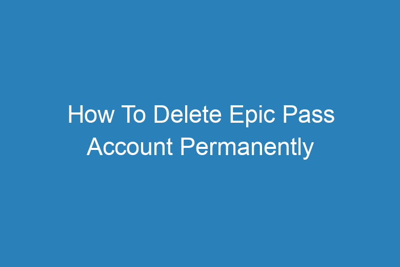 how to delete epic pass account permanently 14225