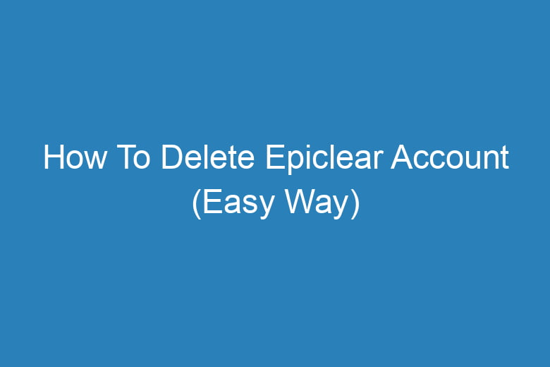 how to delete epiclear account easy way 14227