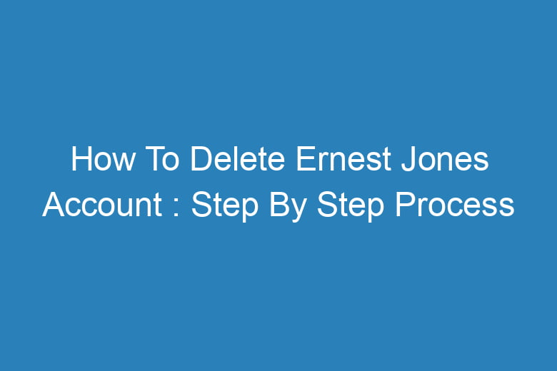 how to delete ernest jones account step by step process 14233