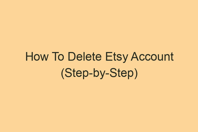 how to delete etsy account step by step 2822