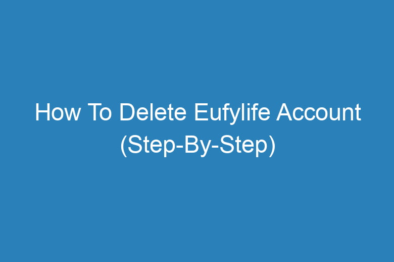 how to delete eufylife account step by step 14249