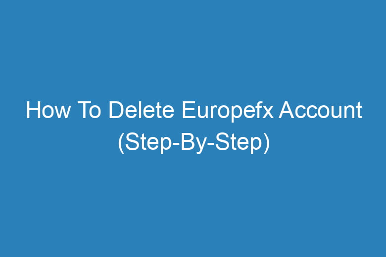 how to delete europefx account step by step 14254