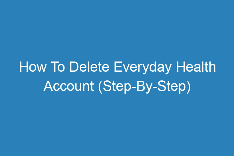 how to delete everyday health account step by step 14259