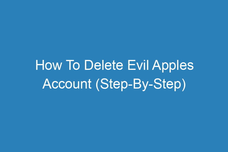 how to delete evil apples account step by step 14264
