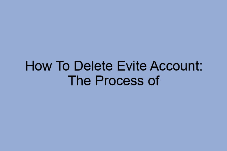 how to delete evite account the process of deleting 2665