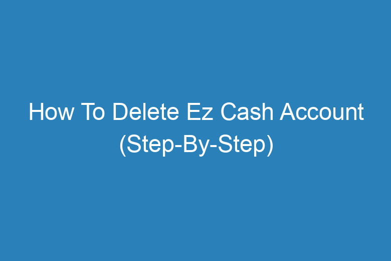 how to delete ez cash account step by step 14289