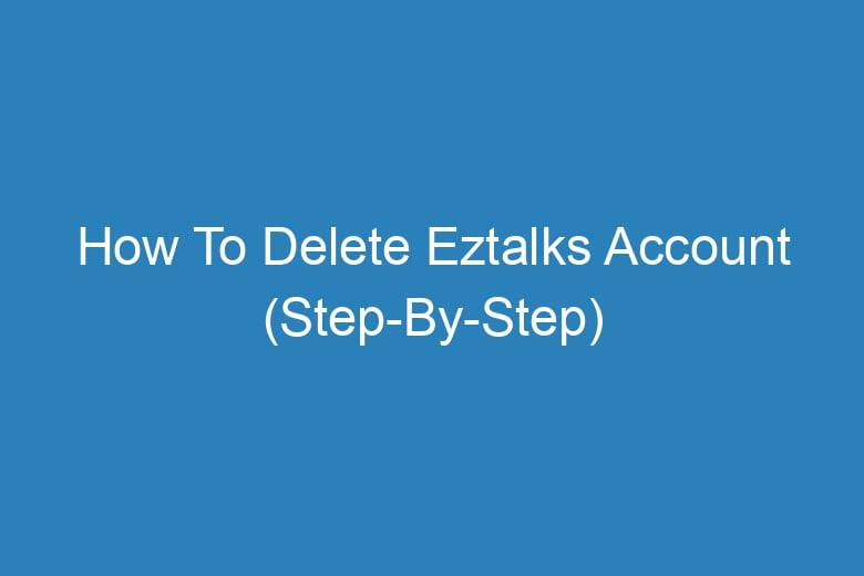 how to delete eztalks account step by step 14294