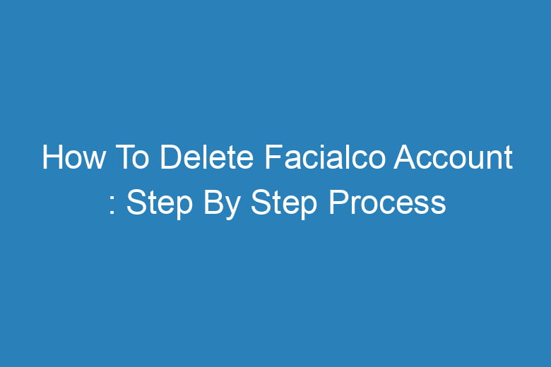 how to delete facialco account step by step process 14308