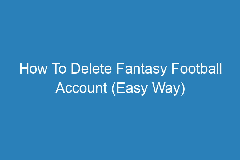 how to delete fantasy football account easy way 14327