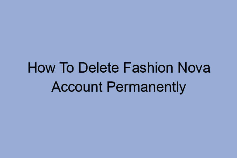 how to delete fashion nova account permanently 2669