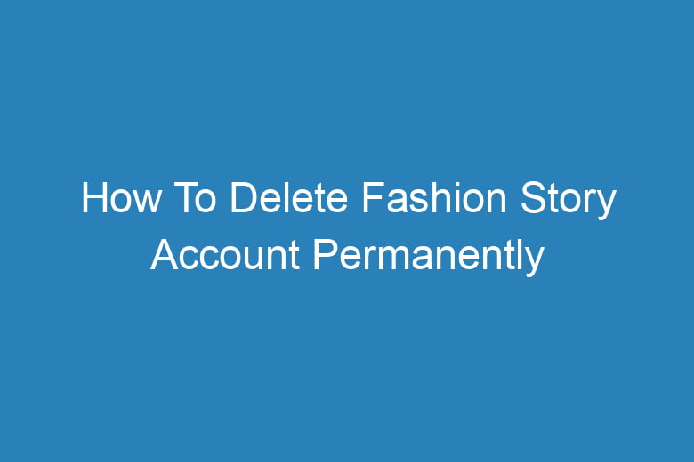 how to delete fashion story account permanently 14340