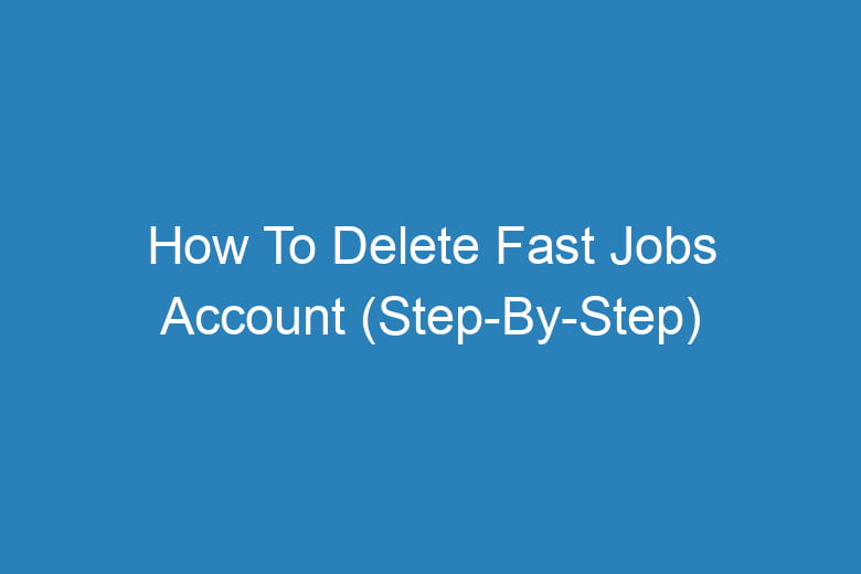 how to delete fast jobs account step by step 14344