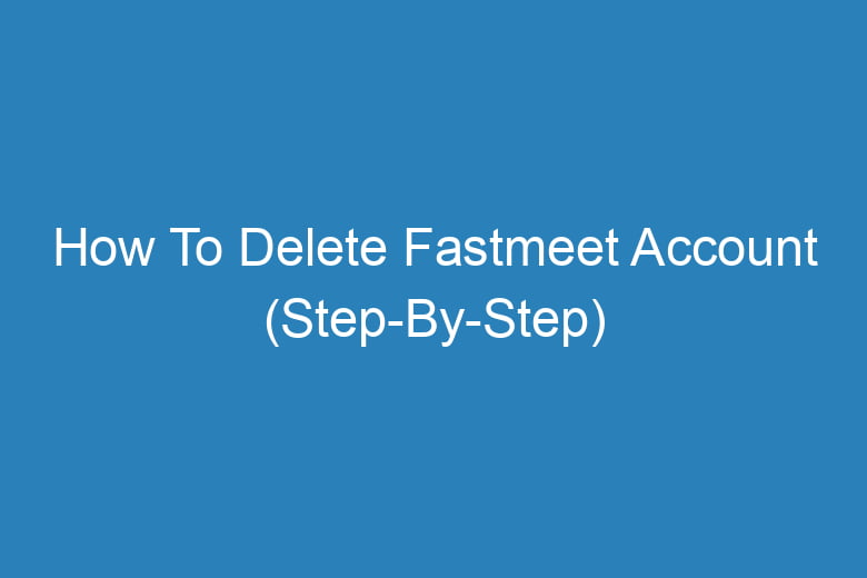 how to delete fastmeet account step by step 14349