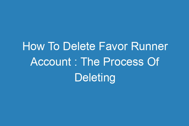 how to delete favor runner account the process of deleting 14356