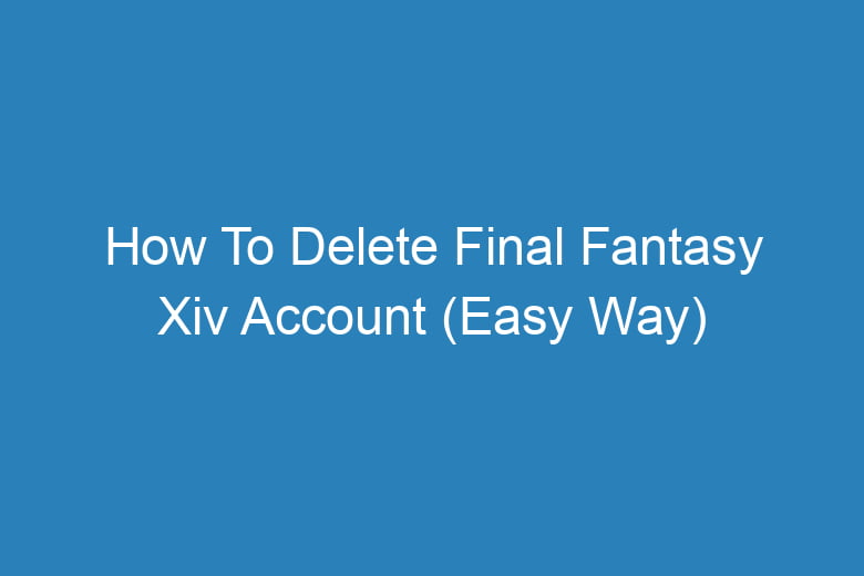 how to delete final fantasy xiv account easy way 14377