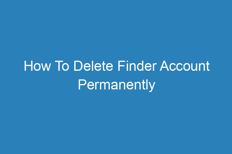 how to delete finder account permanently 14385
