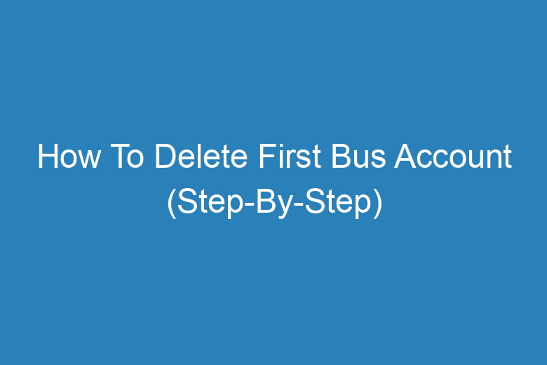 how to delete first bus account step by step 14389
