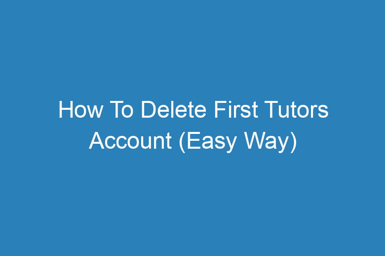 how to delete first tutors account easy way 14392