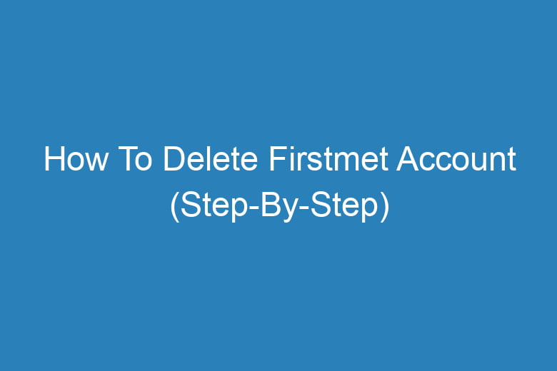 how to delete firstmet account step by step 14394