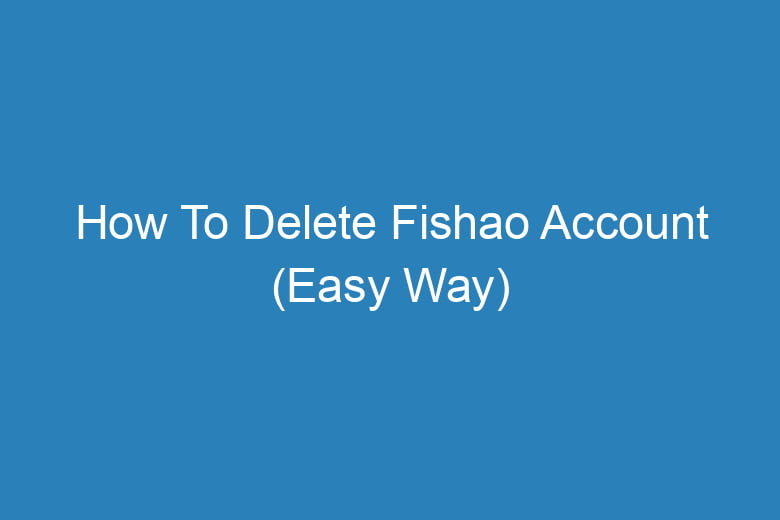 how to delete fishao account easy way 14397