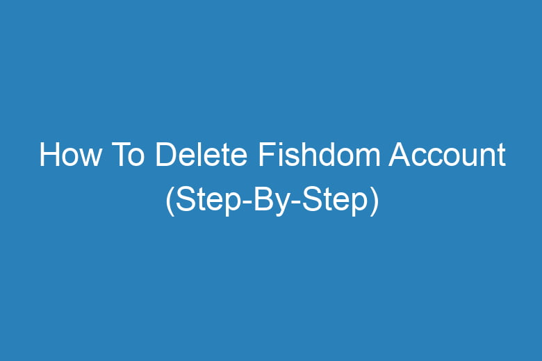 how to delete fishdom account step by step 14399