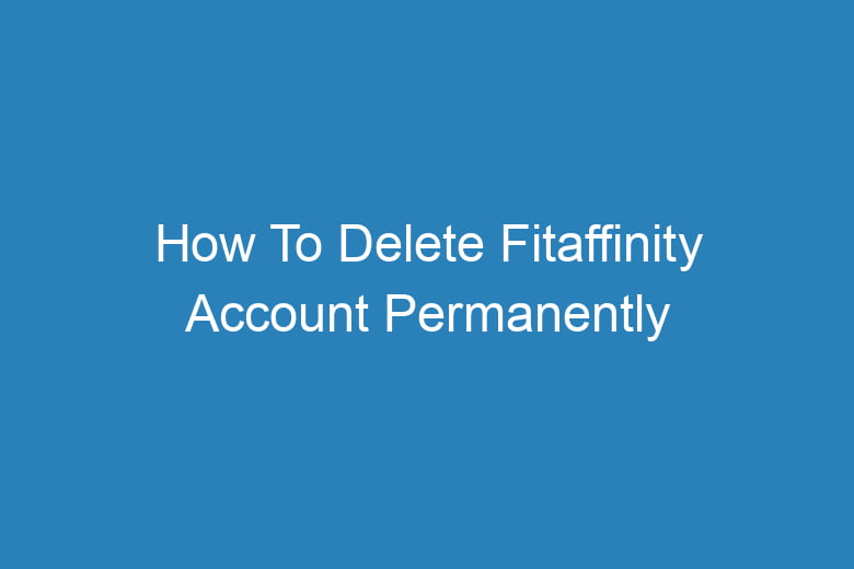 how to delete fitaffinity account permanently 14405