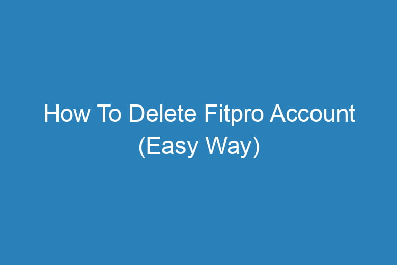 how to delete fitpro account easy way 14412