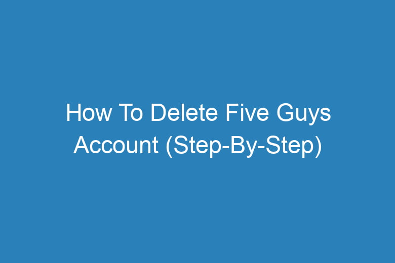 how to delete five guys account step by step 14414