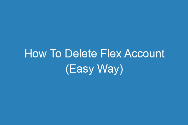 how to delete flex account easy way 14422