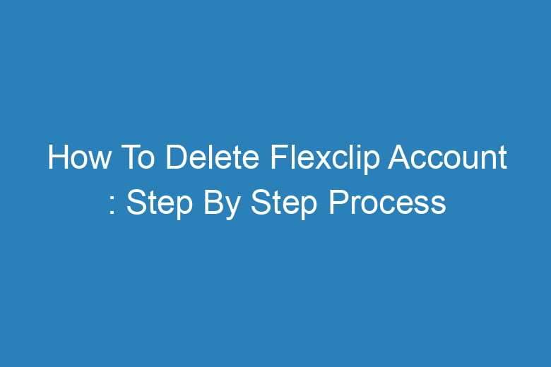 how to delete flexclip account step by step process 14423
