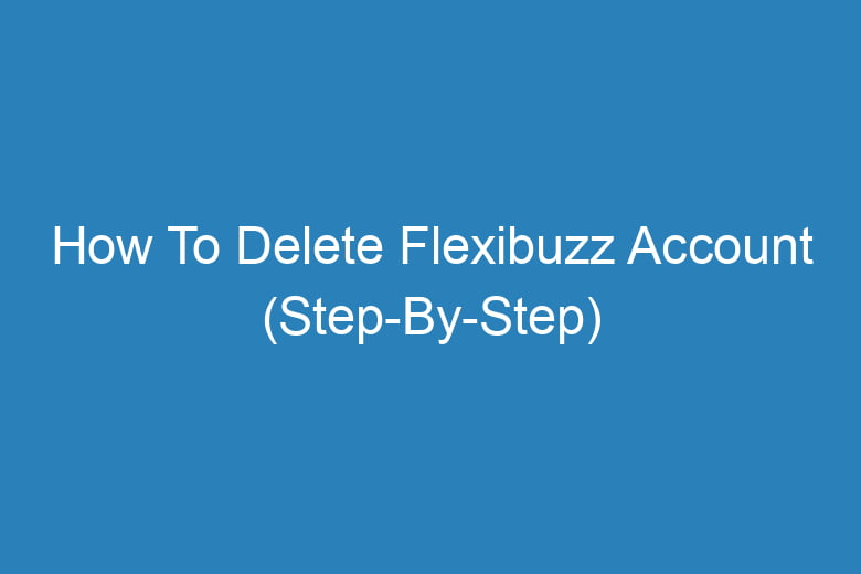 how to delete flexibuzz account step by step 14424