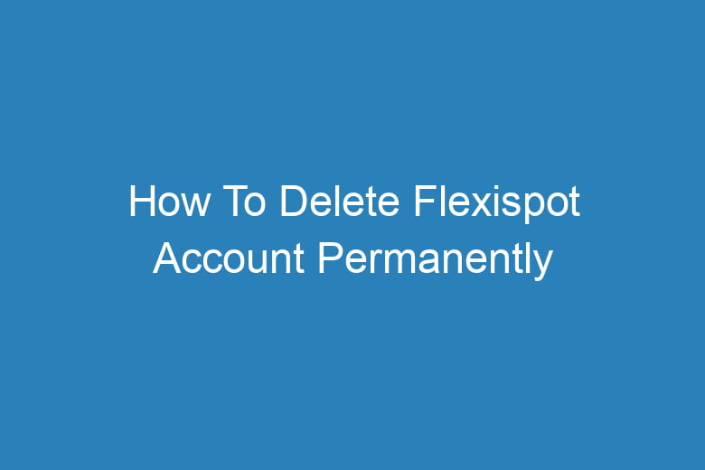 how to delete flexispot account permanently 14425
