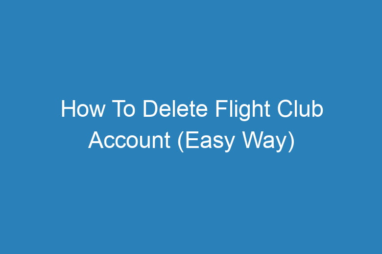 how to delete flight club account easy way 14432