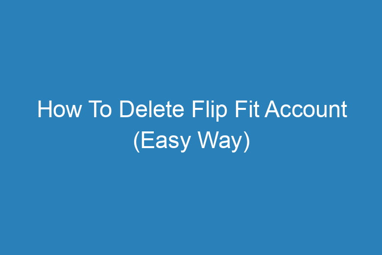 how to delete flip fit account easy way 14437