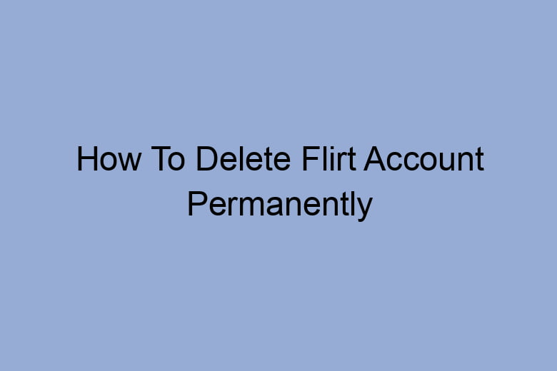 how to delete flirt account permanently 2674