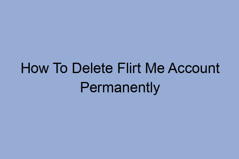 how to delete flirt me account permanently 2675