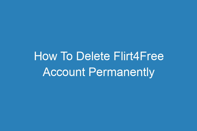 how to delete flirt4free account permanently 14445