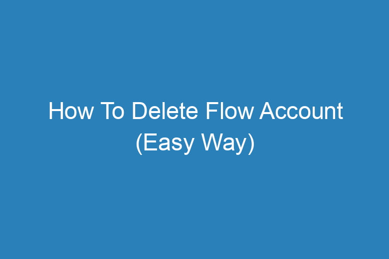 how to delete flow account easy way 14457