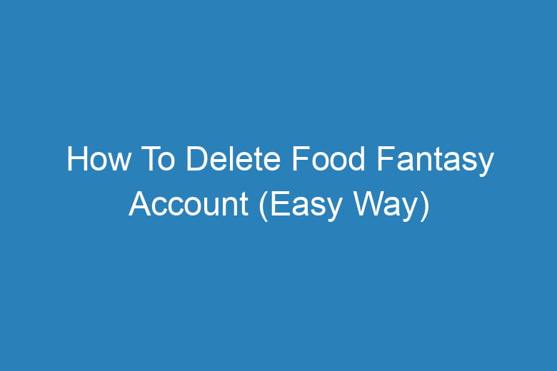 how to delete food fantasy account easy way 14477
