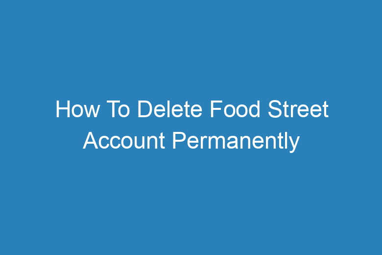 how to delete food street account permanently 14480